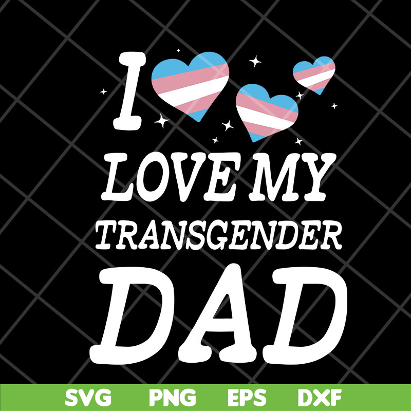 FTD07052118-i love my transgender dad svg, png, dxf, eps digital file FTD07052118.jpg