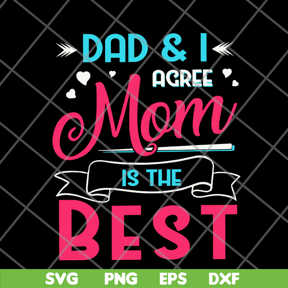 FTD09062105-Dad And I Agree Mom Is The Best Mom Girl svg, png, dxf, eps digital file FTD09062105.jpg