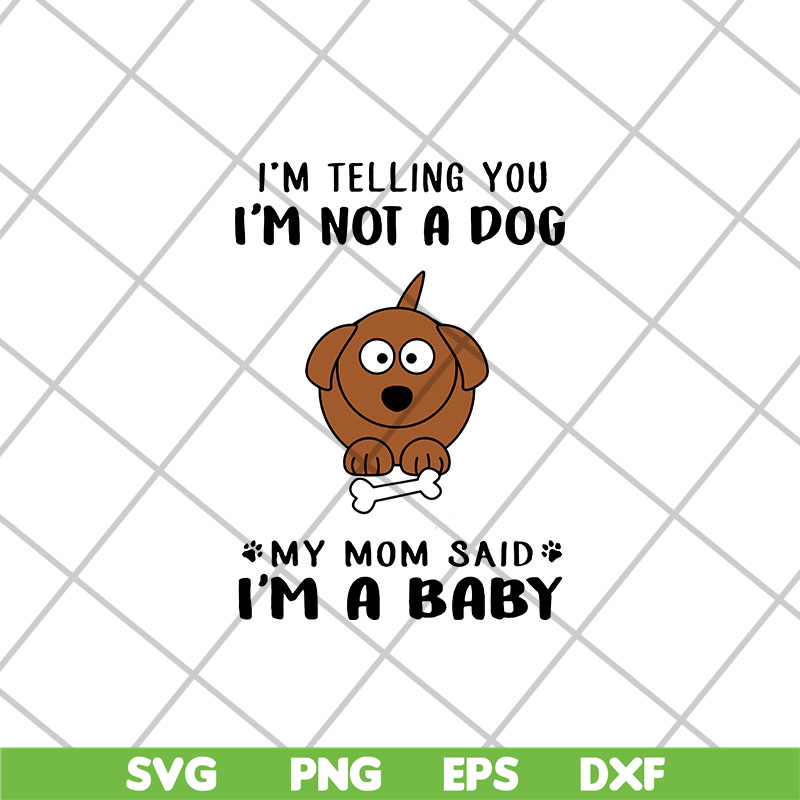 FTD15052109-i am telling you i am not a dog svg, png, dxf, eps digital file FTD15052109.jpg