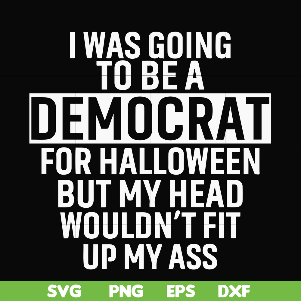 HLW0003-i was going to be a democrat svg, halloween svg, png, dxf, eps digital file HLW0003.jpg