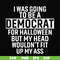 HLW0003-i was going to be a democrat svg, halloween svg, png, dxf, eps digital file HLW0003.jpg