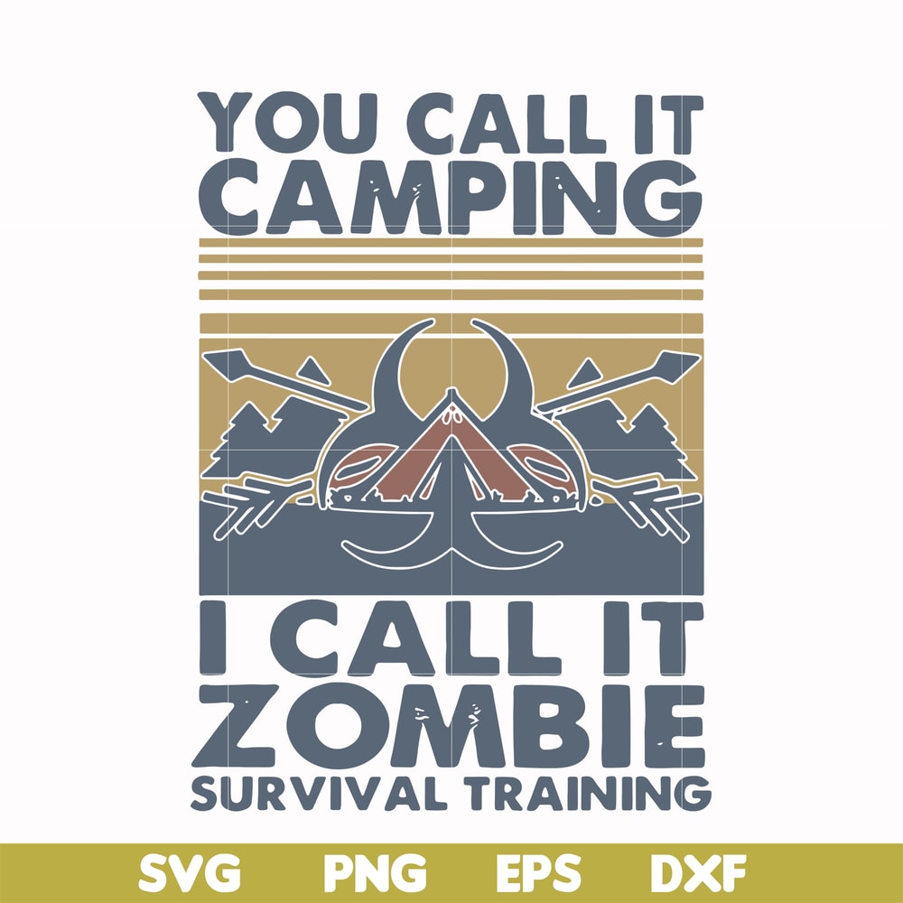 CMP079-You call it camping i call it zombie survival training svg, png, dxf, eps digital file CMP079.jpg