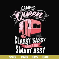 camper queen classy sassy and a bit smart assy svg, png, dxf, eps digital file cmp083