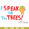 DR00072-I speak for the trees svg, png, dxf, eps file DR00072.jpg
