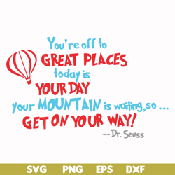 you're off to great places today is your today your mountain is waiting so get on your way svg, png, dxf, eps file dr000