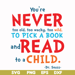 you're never too old too wacky too wild to pick a book and read to a child svg, png, dxf, eps file dr00084