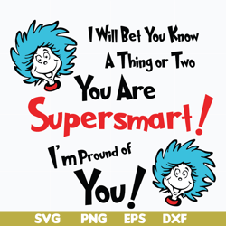 i'll bet you know a thing or two you are supersmart, dr seuss svg, png, dxf, eps digital file dr0601211