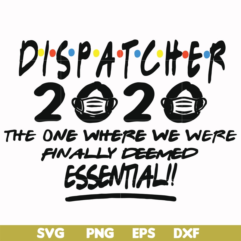 FN0001017-Dispatcher 2020 the one where we were finally deemed essential svg, png, dxf, eps file FN0001017.jpg