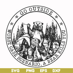 go outside worst case scenario a bear kills you svg, png, dxf, eps file fn000103