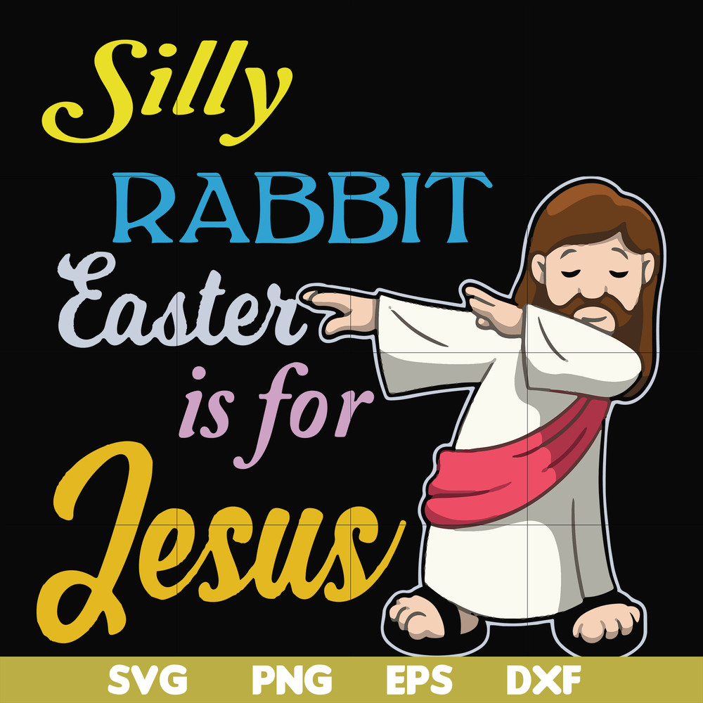 FN000118-Silly rabbit Easter is for Jesus svg, png, dxf, eps file FN000118.jpg