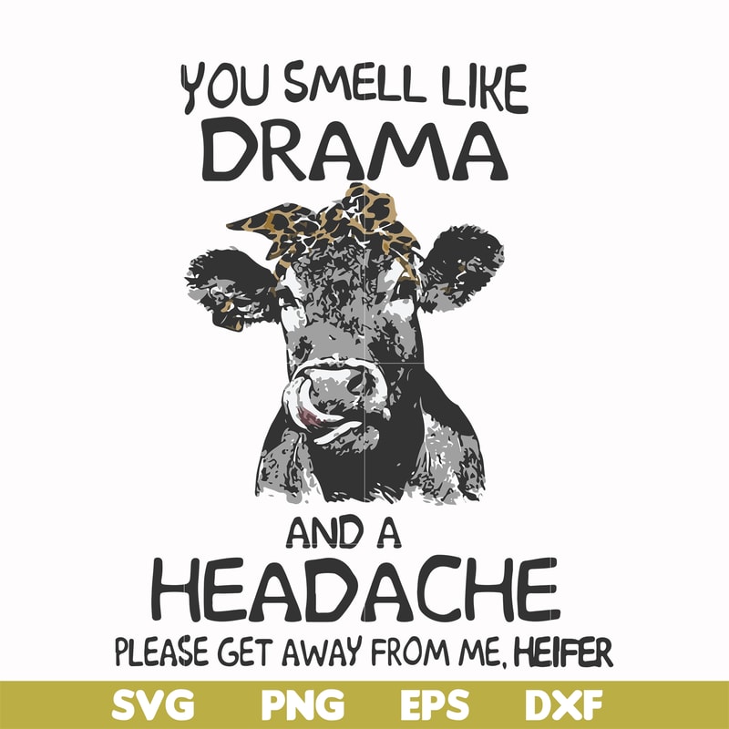 FN000184-You smell like drama and a headache please get away from me svg, png, dxf, eps file FN000184.jpg