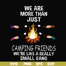 we are more than just camping friends we are like a really small gang svg, png, dxf, eps file fn000247