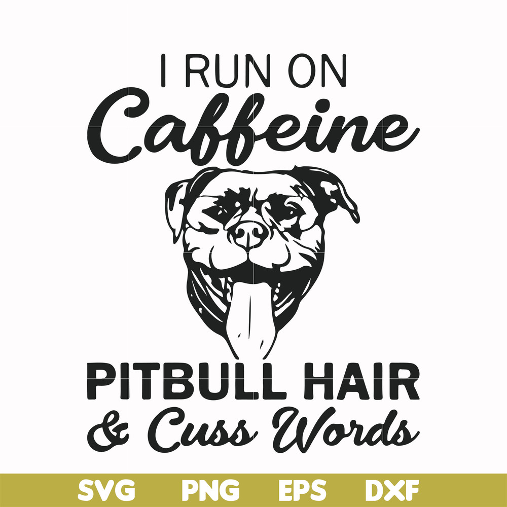 FN00027-I run on caffeine pitbull hair cuss words svg, png, dxf, eps file FN00027.jpg