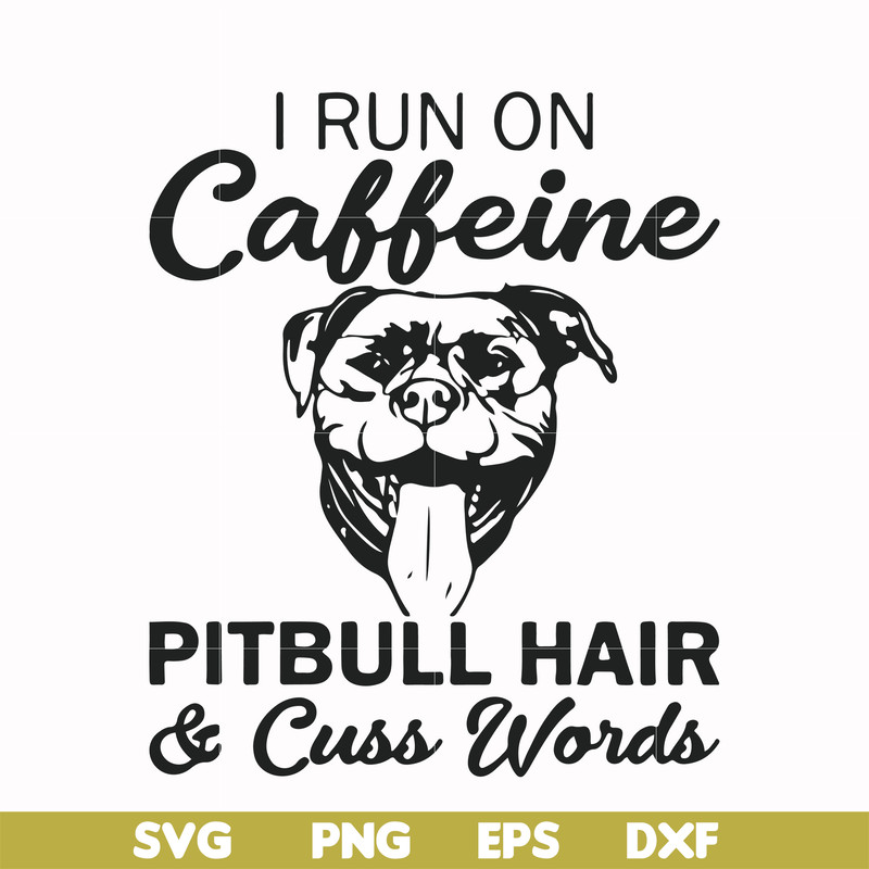 FN00027-I run on caffeine pitbull hair cuss words svg, png, dxf, eps file FN00027.jpg