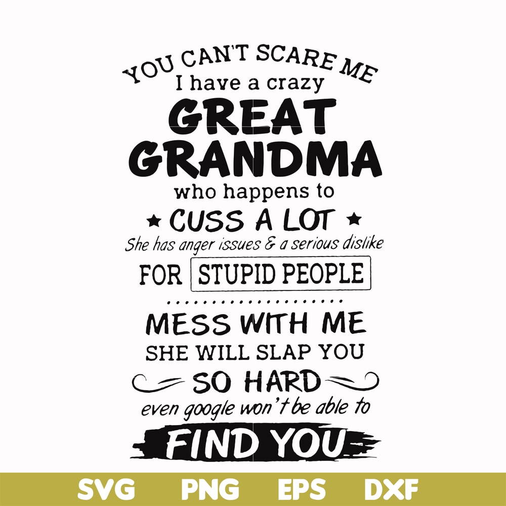 FN00029-You can't scare me I have a crazy great grandma who happens to cuss a lot she has anger issues & a serious dislike for stupid people svg, png, dxf, eps