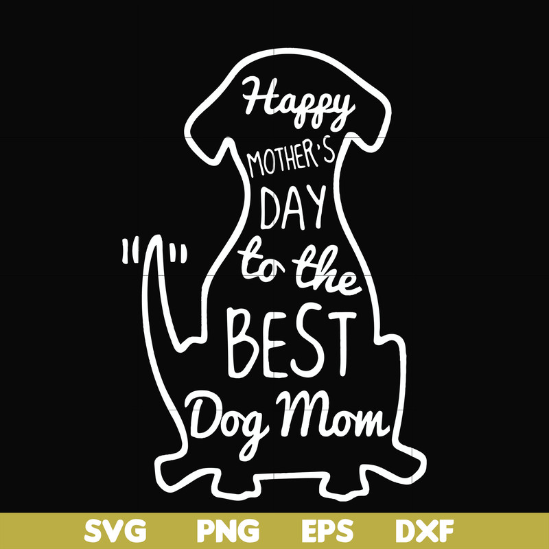 FN000306-Happy mother;s day to the best dog mom svg, png, dxf, eps file FN000306.jpg