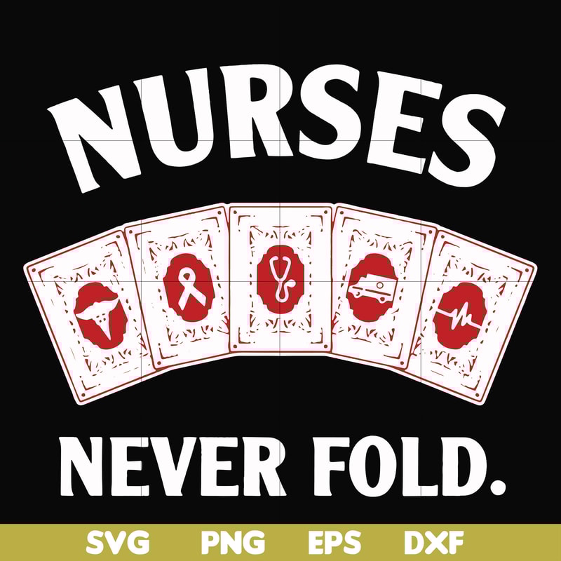 FN000311-Nurses never fold svg, png, dxf, eps file FN000311.jpg