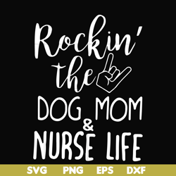 rockin' the dog mom & nurse life svg, png, dxf, eps file fn000333