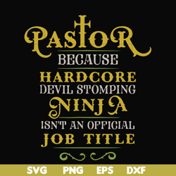 pastor because hardcode devil stomping ninja isn't an official job title svg, png, dxf, eps file fn000359