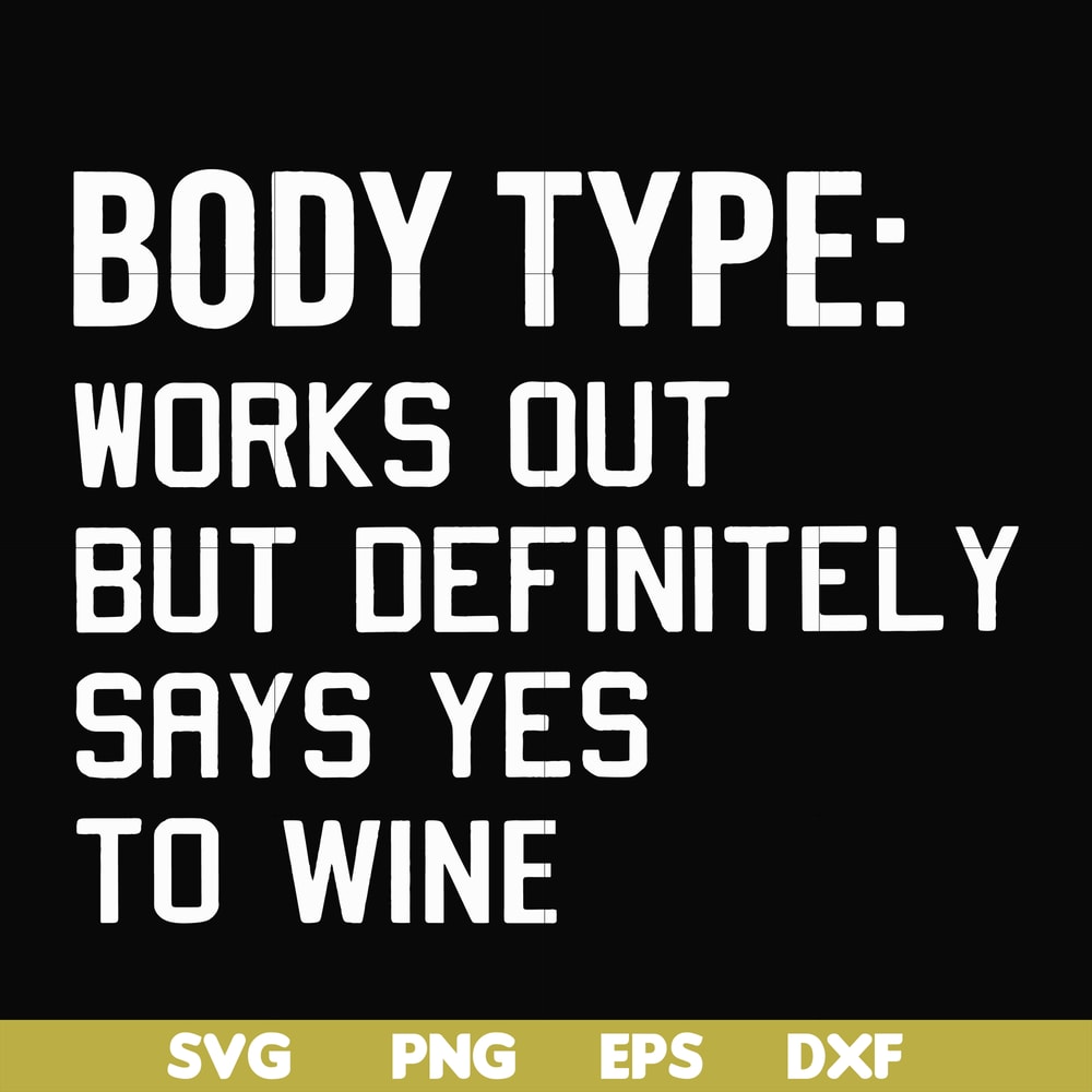 FN000366-Body type works out but definitely says yes to wine svg, png, dxf, eps file FN000366.jpg