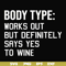 FN000366-Body type works out but definitely says yes to wine svg, png, dxf, eps file FN000366.jpg