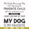 FN000373-My kids accuse me of having a favorite child which is ridiculous because I don't like any of them my dog is my favorite svg, png, dxf, eps file FN00037