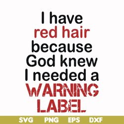 i have red hair because god knew i needed a warning label svg, png, dxf, eps file fn000378
