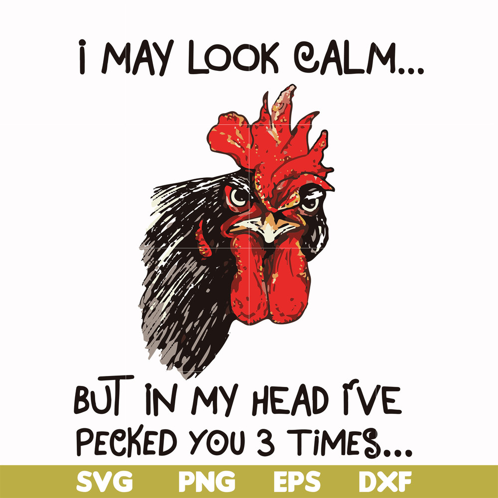 FN000383-I may look calm but in my head I've pecked you 3 times svg, png, dxf, eps file FN000383.jpg