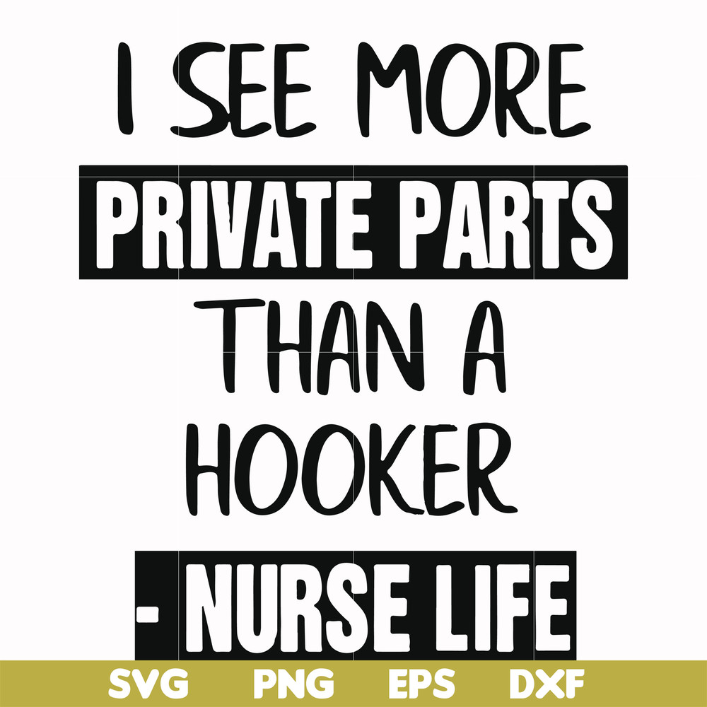 FN000386-I see more private parts than a hooker nurse life svg, png, dxf, eps file FN000386.jpg