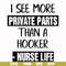 FN000386-I see more private parts than a hooker nurse life svg, png, dxf, eps file FN000386.jpg