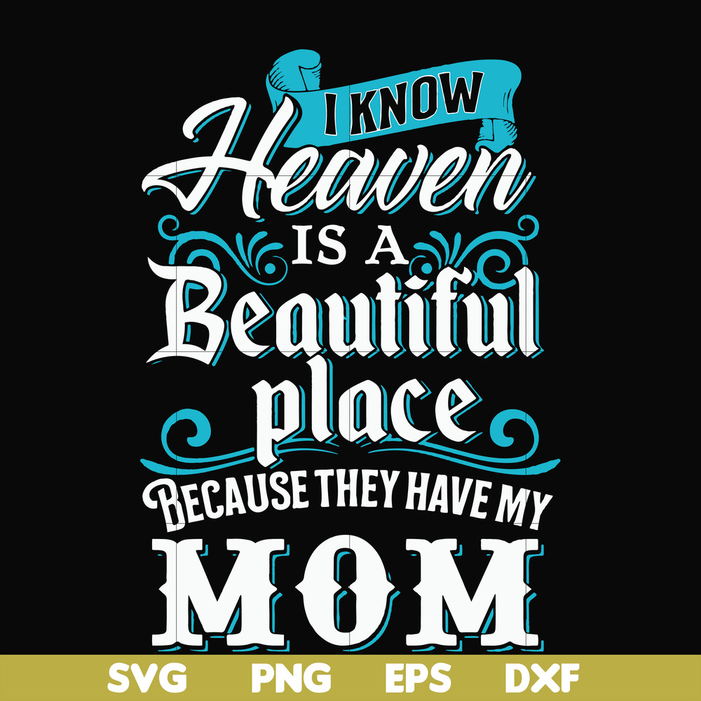 FN000389-I know heaven is a beautiful place because they have my mom svg, png, dxf, eps file FN000389.jpg
