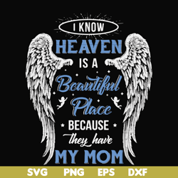 i know heaven is a beautiful place because they have my mom svg, png, dxf, eps file fn000390