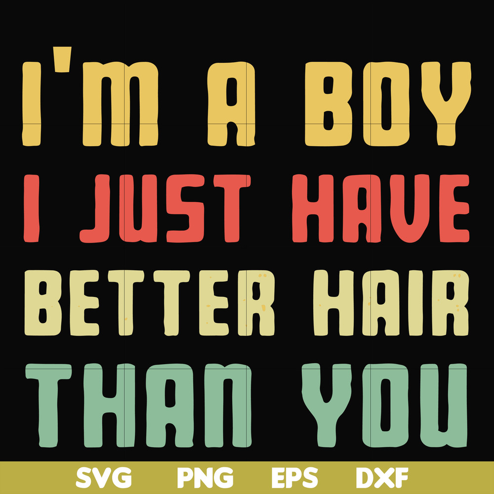 FN000395-I'm a boy I just have better hair than you svg, png, dxf, eps file FN000395.jpg
