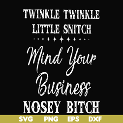twinkle twinkle little snitch mind your business nosey bitch svg, png, dxf, eps file fn000414