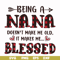FN000437-Being a Nana doesn't make me old it make me blessed svg, png, dxf, eps file FN000437.jpg