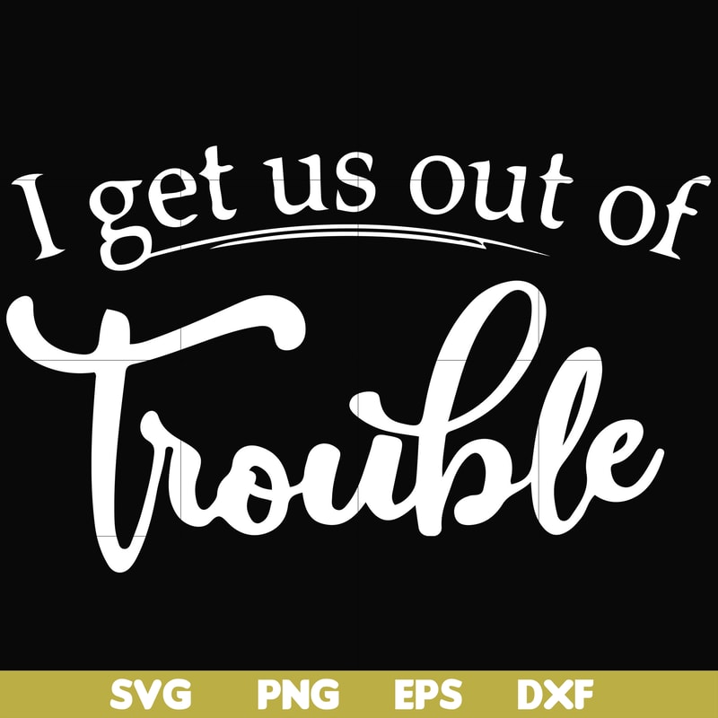 FN000438-I get us out of trouble svg, png, dxf, eps file FN000438.jpg