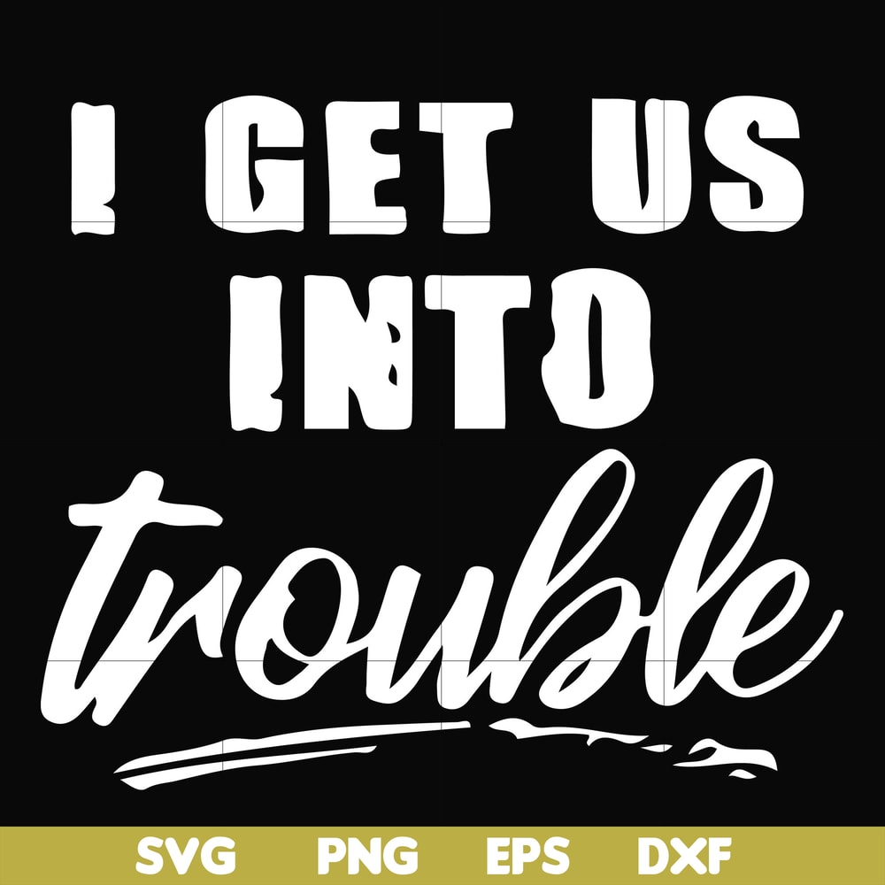 FN000439-I get us into trouble svg, png, dxf, eps file FN000439.jpg