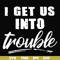 FN000439-I get us into trouble svg, png, dxf, eps file FN000439.jpg