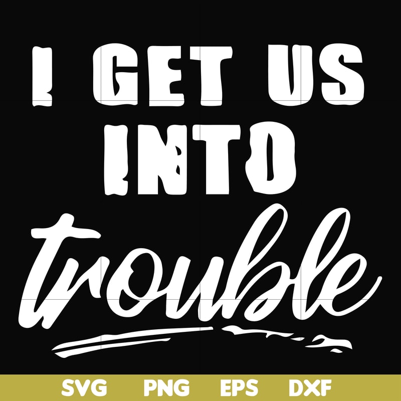 FN000439-I get us into trouble svg, png, dxf, eps file FN000439.jpg