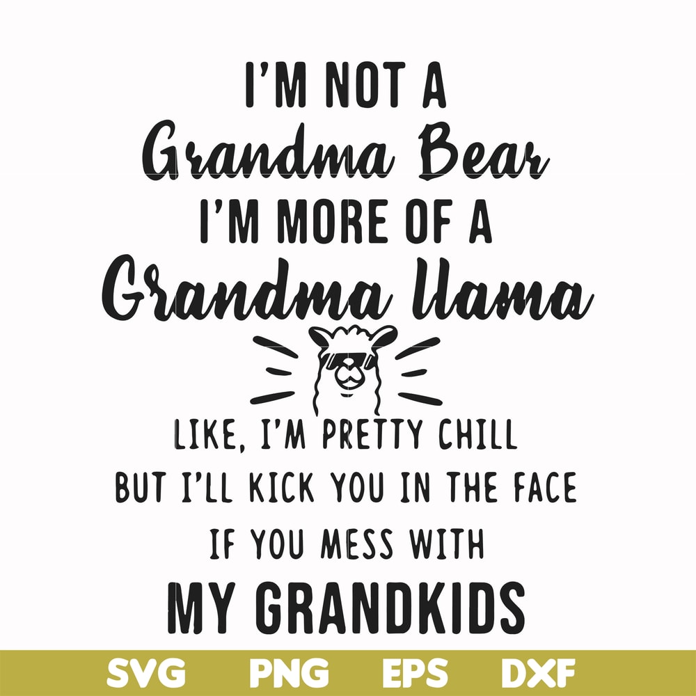 FN000443-I'm not a mama bear I'm more of a grandma llama like I'm pretty chill but I'll kick you in the face if you mess with my kids svg, png, dxf, eps file FN