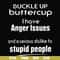 FN000454-Buckle up buttercup I have anger issues and a serious dislike to stupid people svg, png, dxf, eps file FN000454.jpg