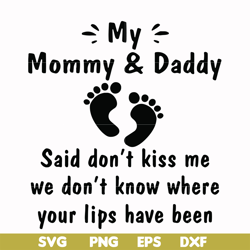 my mommy & daddy said don't kiss me we don't know where your lips have been svg, png, dxf, eps file fn000461