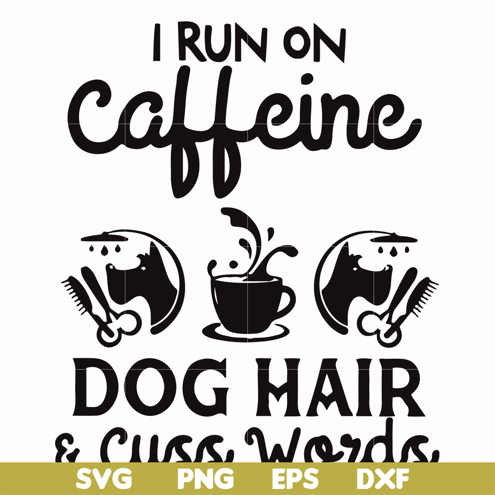 FN000470-I run on caffeine dog hair cuss words svg, png, dxf, eps file FN000470.jpg