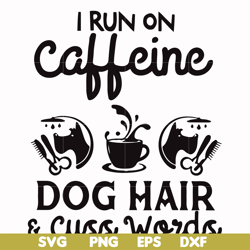 i run on caffeine dog hair cuss words svg, png, dxf, eps file fn000470