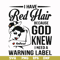 FN000475-I have red hair because God knew I need a warning label svg, png, dxf, eps file FN000475.jpg