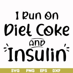i run on diet coke and insulin svg, png, dxf, eps file fn00048