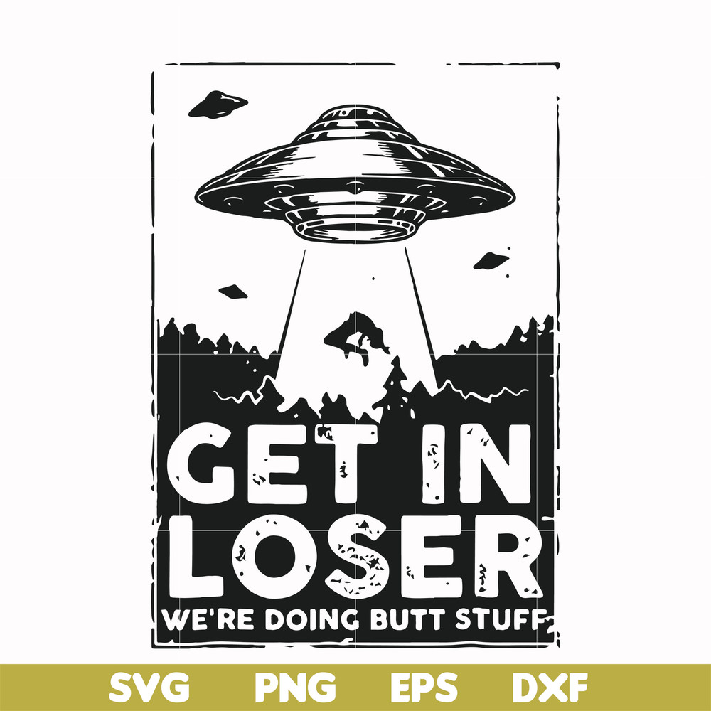 FN000498-Get in loser we're doing butt stuff svg, png, dxf, eps file FN000498.jpg