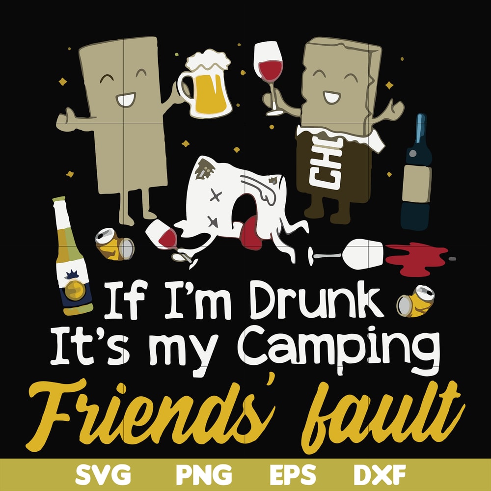 FN000502-If I'm drunk It's my camping friends' fault svg, png, dxf, eps file FN000502.jpg