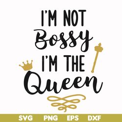 i'm not bossy i'm the queen svg, png, dxf, eps file fn000509