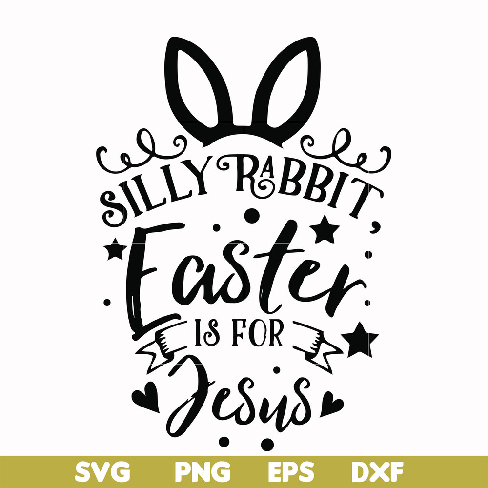 FN00051-Silly rabbit Easter is for Jesus svg, png, dxf, eps file FN00051.jpg